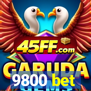 9800 bet